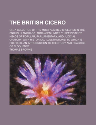 The British Cicero (Volume 2); Or, a Selection of the Most Admired Speeches in the English Language Arranged Under Three Distinct Heads of Popular, ... to Which Is Prefixed, an Introduction to (9781151247674) by Browne, Thomas