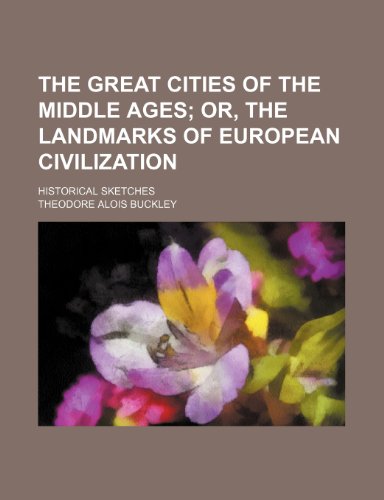 The great cities of the middle ages; or, The landmarks of European civilization. Historical sketches (9781151248152) by Buckley, Theodore Alois