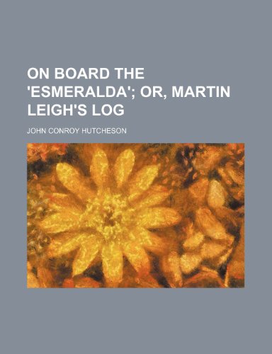 On board the 'Esmeralda'; or, Martin Leigh's log (9781151256492) by Hutcheson, John Conroy