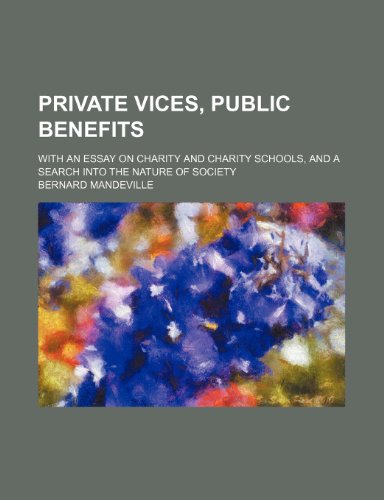 Private Vices, Public Benefits; With an Essay on Charity and Charity Schools, and a Search Into the Nature of Society (9781151257093) by Mandeville, Bernard