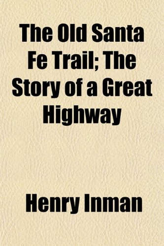 The old Santa FÃ© trail; the story of a great highway (9781151257666) by Inman, Henry