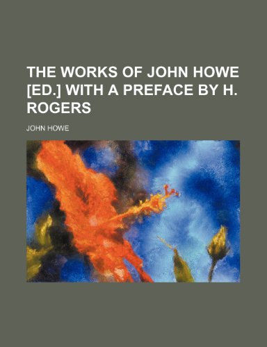 The Works of John Howe [Ed.] With a Preface by H. Rogers (9781151258731) by Howe, John