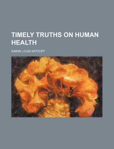 Timely Truths on Human Health (9781151259066) by Katzoff, Simon Louis