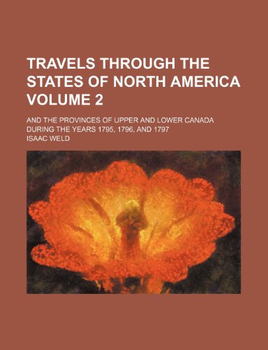 Travels through the states of North America; and the provinces of Upper and Lower Canada during the years 1795, 1796, and 1797 Volume 2 (9781151260451) by Weld, Isaac