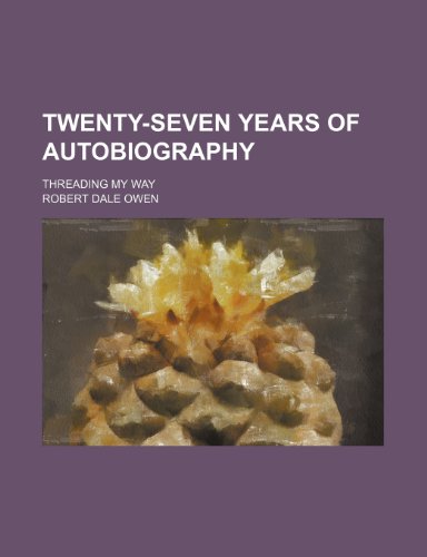 Twenty-seven years of autobiography; Threading my way (9781151260956) by Owen, Robert Dale