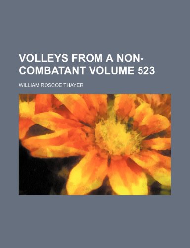 Volleys from a non-combatant Volume 523 (9781151261687) by Thayer, William Roscoe