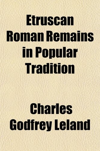 Etruscan Roman Remains in Popular Tradition (9781151263728) by Leland, Charles Godfrey