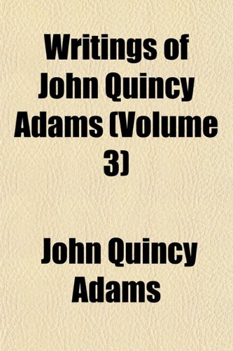 Writings of John Quincy Adams (Volume 3) (9781151263896) by Adams, John Quincy