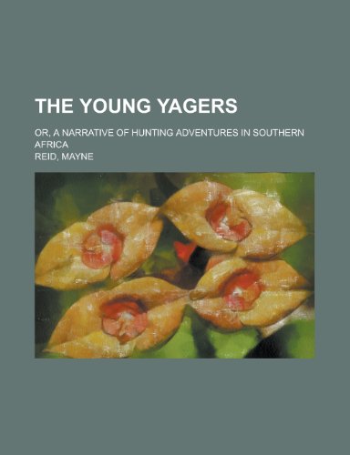 The Young y Gers; Or, a Narrative of Hunting Adventures in Southern Africa (9781151266767) by Reid, Mayne