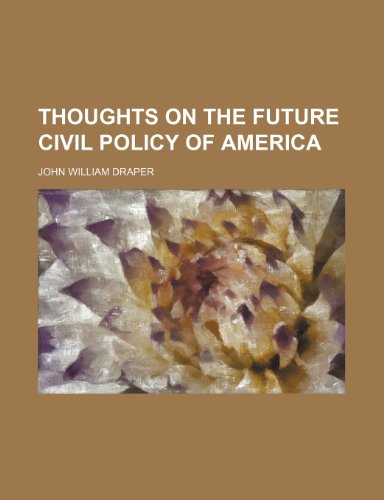 Thoughts on the Future Civil Policy of America (9781151267191) by Draper, John William