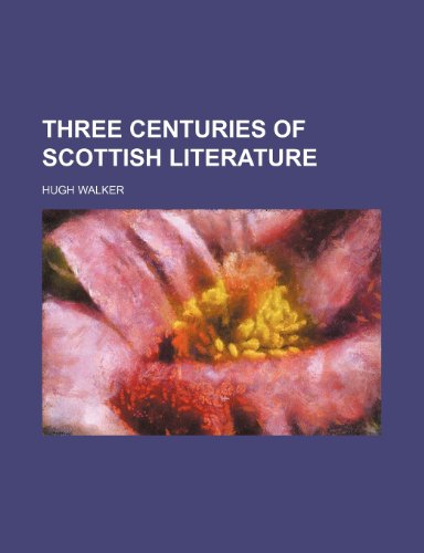 Three Centuries of Scottish Literature (Volume 2) (9781151267245) by Walker, Hugh