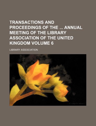 Transactions and proceedings of the annual meeting of the Library Association of the United Kingdom Volume 6 (9781151268136) by Association, Library