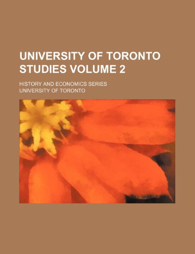 University of Toronto studies; History and economics series Volume 2 (9781151269331) by Toronto, University Of