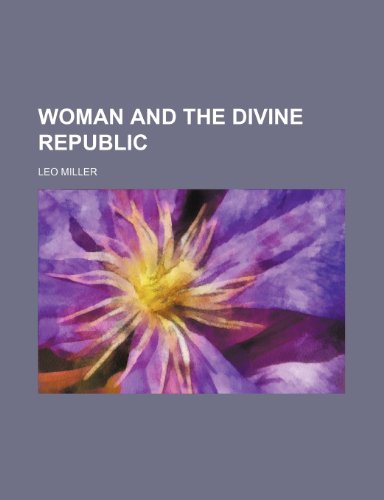 Woman and the Divine Republic (9781151271006) by Miller, Leo