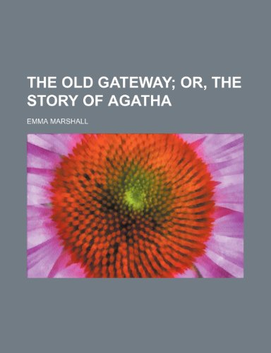 The Old Gateway; Or, the Story of Agatha (9781151272874) by Marshall, Emma
