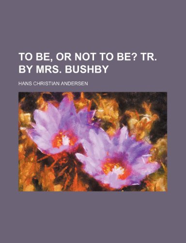 To be, or not to be?; Tr. by mrs. Bushby (9781151274045) by Andersen, Hans Christian