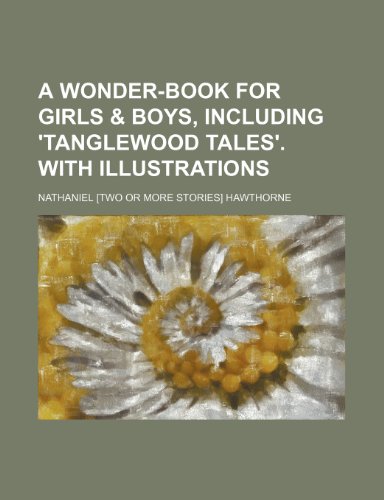 A wonder-book for girls & boys, including 'Tanglewood tales'. With illustrations (9781151274687) by Hawthorne, Nathaniel