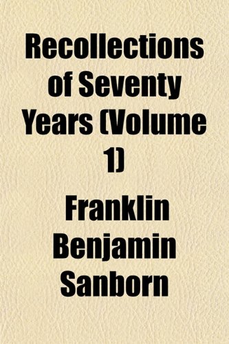 Recollections of Seventy Years (Volume 1) (9781151277039) by Sanborn, Franklin Benjamin