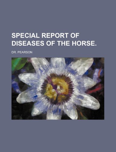 Special Report of Diseases of the Horse. (9781151278036) by Dr Pearson