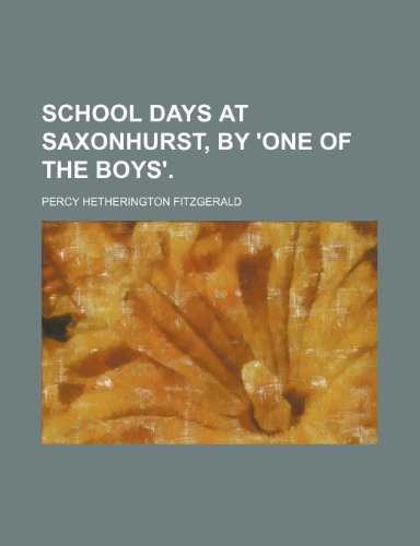 School days at Saxonhurst, by 'One of the boys'. (9781151278517) by Fitzgerald, Percy Hetherington