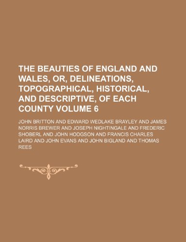 9781151279774: The Beauties of England and Wales, Or, Delineations, Topographical, Historical, and Descriptive, of Each County Volume 6
