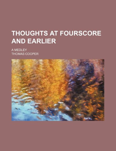 Thoughts at fourscore and earlier; a medley (9781151282774) by Cooper, Thomas