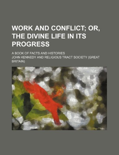 Work and Conflict; Or, the Divine Life in Its Progress. a Book of Facts and Histories (9781151284228) by Kennedy, John