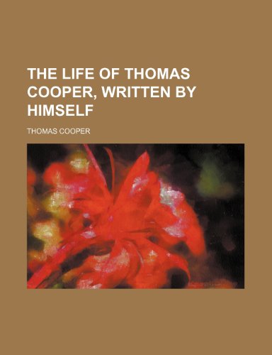 The Life of Thomas Cooper, Written by Himself (9781151284594) by Cooper, Thomas