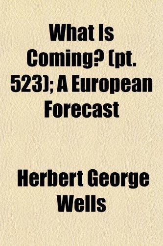 What Is Coming? (Volume 523); A European Forecast (9781151286710) by Wells, Herbert George