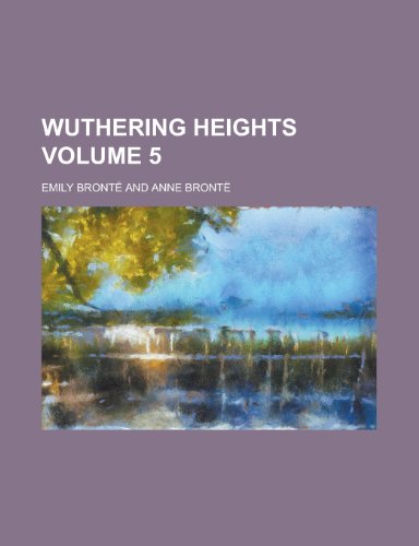 Wuthering Heights Volume 5 (9781151287137) by Bront, Anne; Bronte, Emily