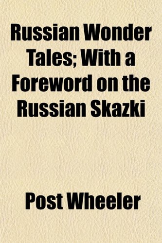 Russian Wonder Tales; With a Foreword on the Russian Skazki (9781151287991) by Wheeler, Post