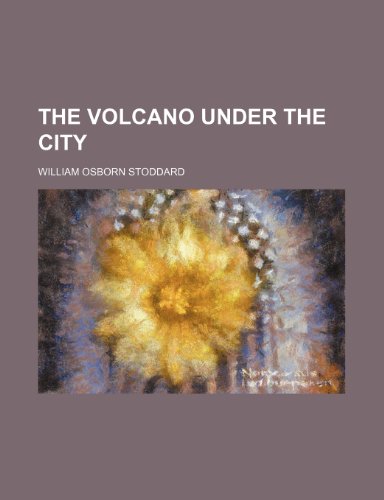 The Volcano Under the City (9781151288943) by Stoddard, William Osborn