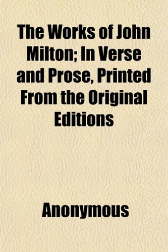 The Works of John Milton, in Verse and Prose (Volume 2); In Verse and Prose, Printed From the Original Editions (9781151288974) by Mitford, John