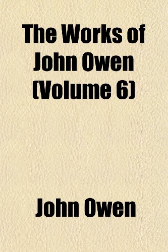 Imagen de archivo de The Works of John Owen (Volume 6) a la venta por MusicMagpie