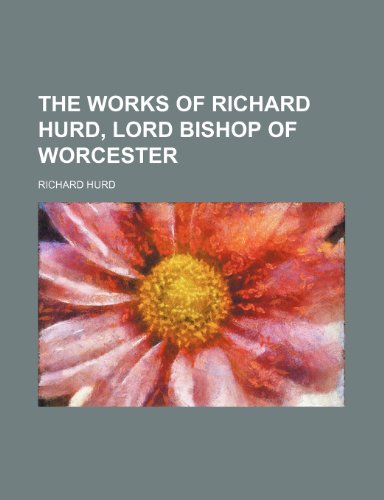 The Works of Richard Hurd, Lord Bishop of Worcester (Volume 3) (9781151289032) by Hurd, Richard