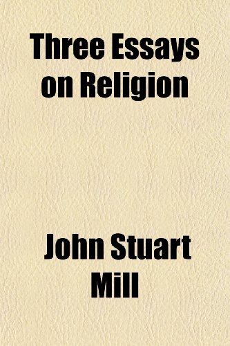 Three Essays on Religion - Mill, John Stuart