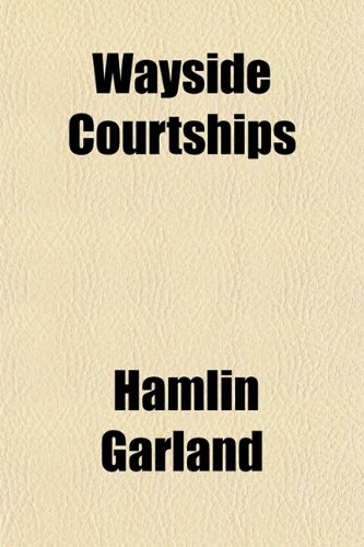 Wayside Courtships (9781151290540) by Garland, Hamlin