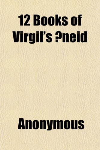 The Twelve Books of Virgil's Neid; The Original Text Reduced to the Natural English Ords. --With a Literal-- Interlinear Translation (9781151291165) by Anonymous; Virgil