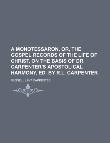 9781151292070: A monotessaron, or, The Gospel records of the life of Christ, on the basis of dr. Carpenter's Apostolical harmony, ed. by R.L. Carpenter