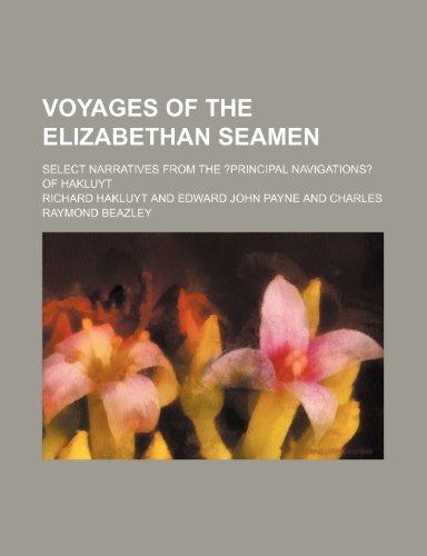 Voyages of the Elizabethan Seamen; Select Narratives From the ?principal Navigations? of Hakluyt (9781151294302) by Hakluyt, Richard
