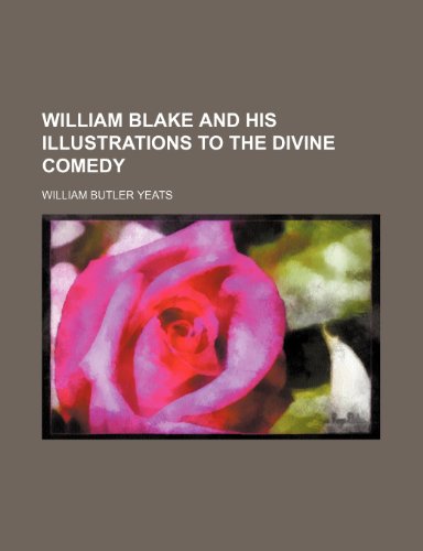 9781151294463: William Blake and His Illustrations to the Divine Comedy