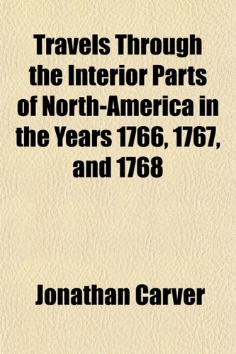 Imagen de archivo de Travels Through the Interior Parts of North-America in the Years 1766, 1767, and 1768 a la venta por Phatpocket Limited