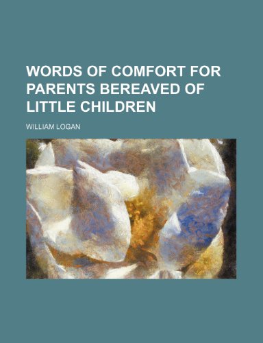 Words of Comfort for Parents Bereaved of Little Children (9781151296160) by Logan, William