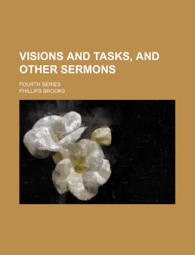 Visions and Tasks, and Other Sermons; Fourth Series (9781151296658) by Brooks, Phillips