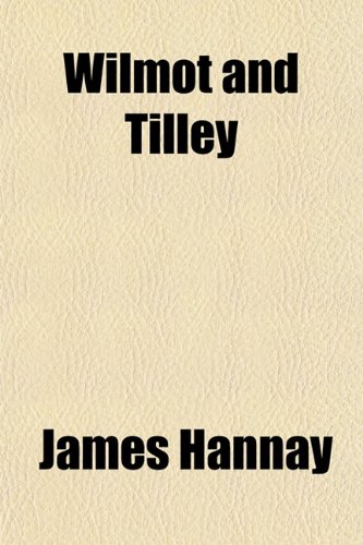 Wilmot and Tilley (9781151297310) by Hannay, James