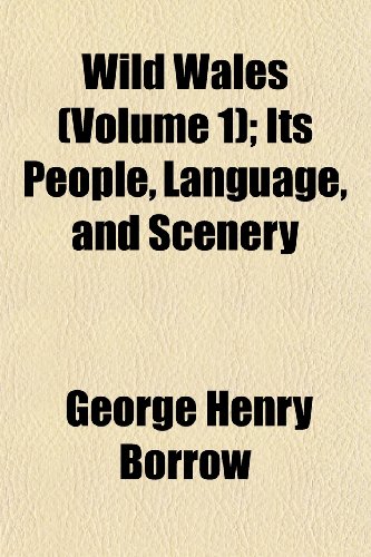 Wild Wales (Volume 1); Its People, Language, and Scenery. Its People, Language, and Scenery (9781151298089) by Borrow, George Henry