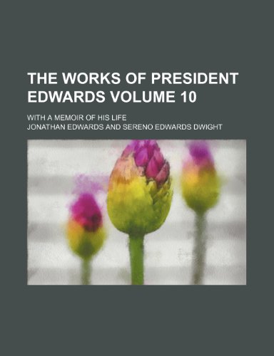 The works of President Edwards; with a memoir of his life Volume 10 (9781151298256) by Edwards, Jonathan