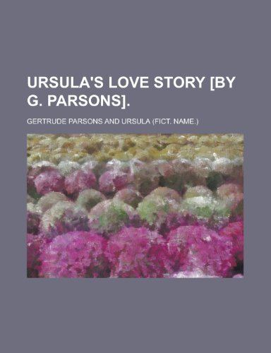 Ursula's Love Story [By G. Parsons]. (9781151298690) by Parsons, Gertrude