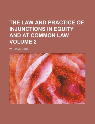 The law and practice of injunctions in equity and at common law Volume 2 (9781151299239) by Joyce, William