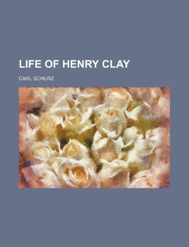 Life of Henry Clay (9781151299345) by Schurz, Carl